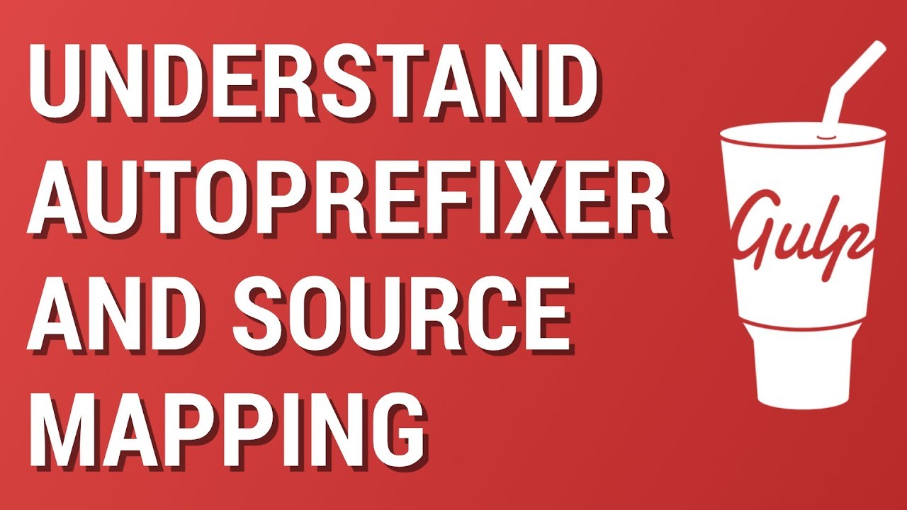 Gulp from Scratch: Autoprefixers and SourceMapping