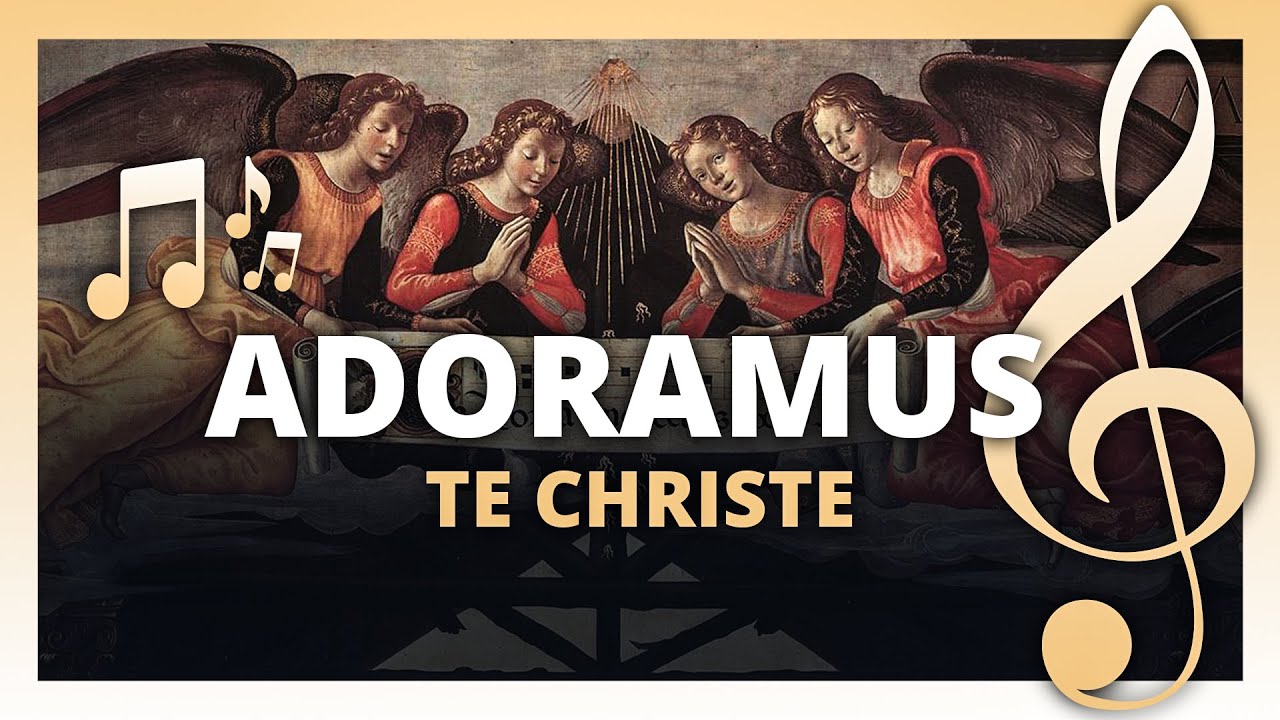 01 - Adoramus te Christe