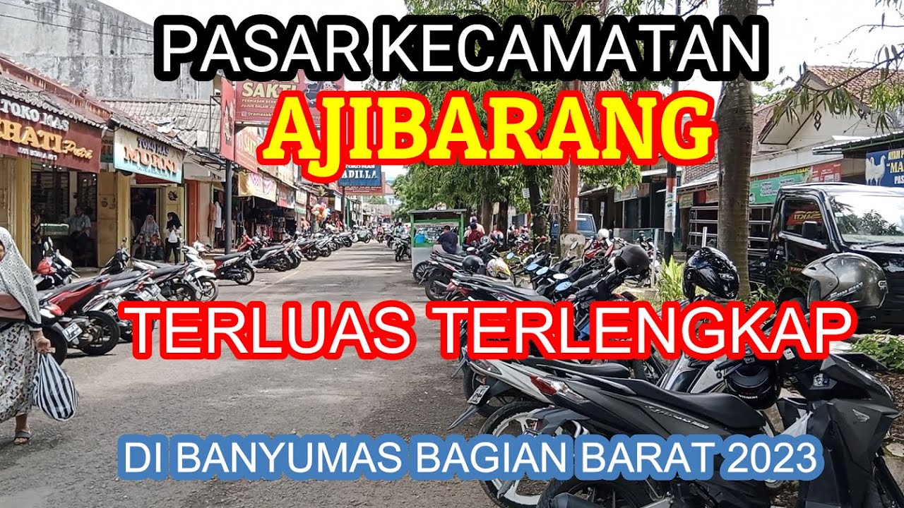 PASAR KECAMATAN AJIBARANG TERLUAS TERLENGKAP DI BANYUMAS BAGIAN BARAT 2023
