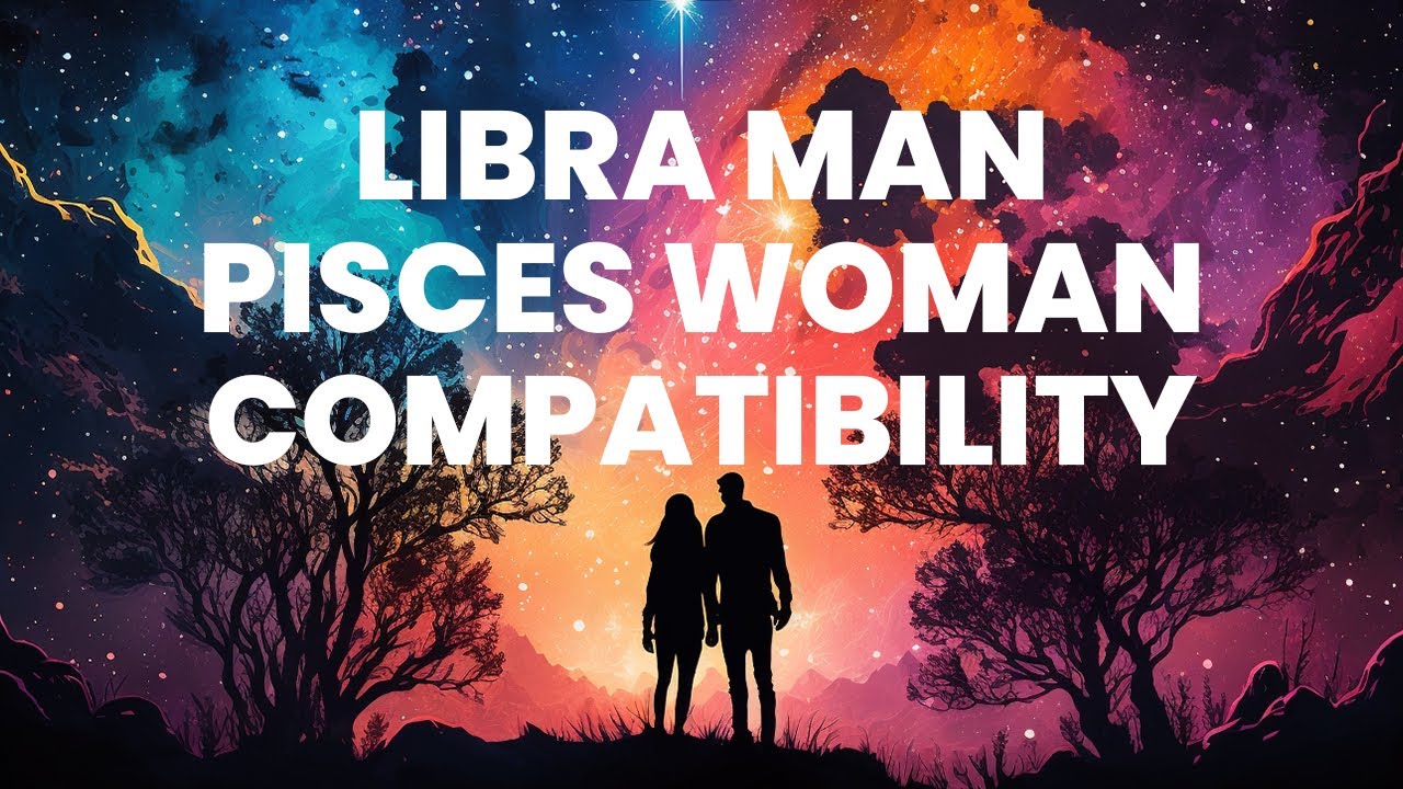 Libra Man and Pisces Woman Compatibility: A Starry Connection Fueling Dreams