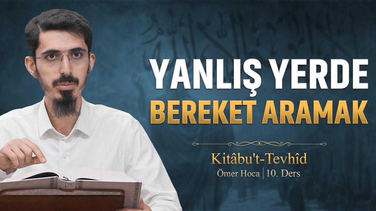 Ağaç, Taş ve Benzeri Şeylerle Teberrükte Bulunmak | Kitabu't Tevhid 10 | Ömer Akduman
