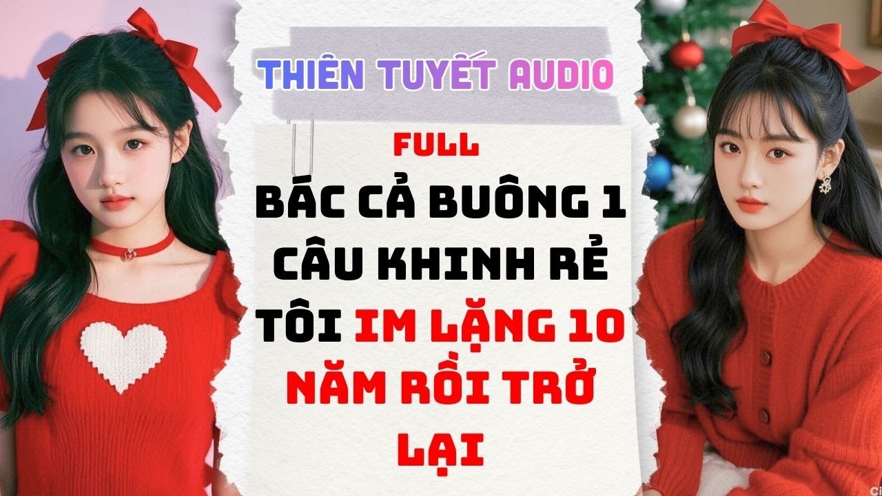 [ Full Audio ] Bác Cả Buông Một Câu Khinh Rẻ Tôi Im Lặng Mười Năm Rồi Trở Lại