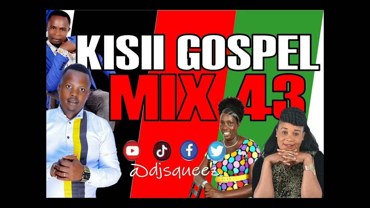 2025 LATEST KISII GOSPEL MIX 43-DJ SQUEEZ(0702113890)