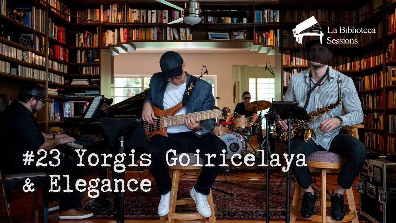 #23 Yorgis Goiricelaya & Elegance / La Biblioteca Sessions