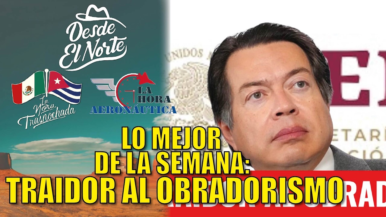 Lo Mejor de la Semana: #MarioDelgado traidor al obradorismo |🌵
