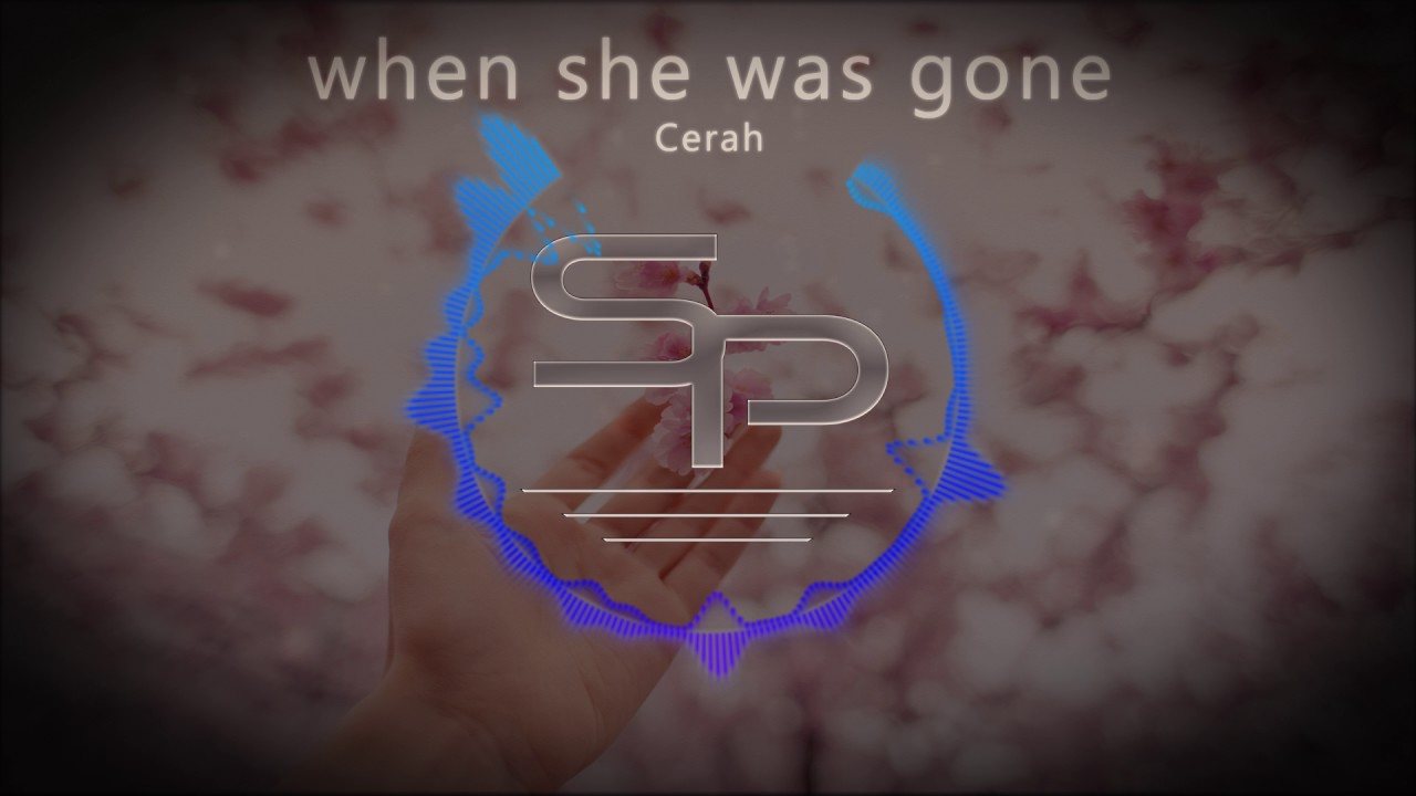 Cerah - When She Was Gone