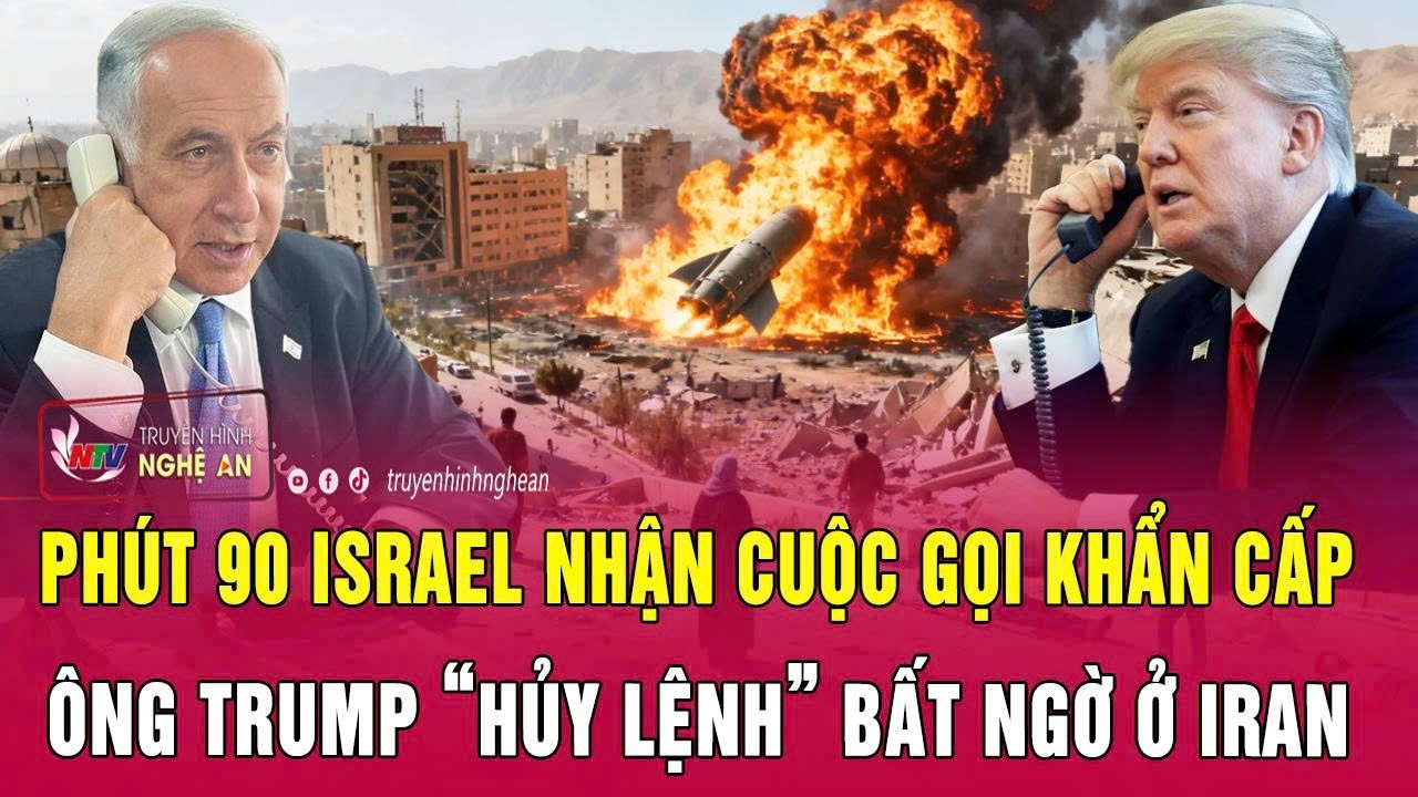 Phút 90 Israel nhận cuộc gọi khẩn cấp, ông Trump “hủy lệnh” bất ngờ ở Iran