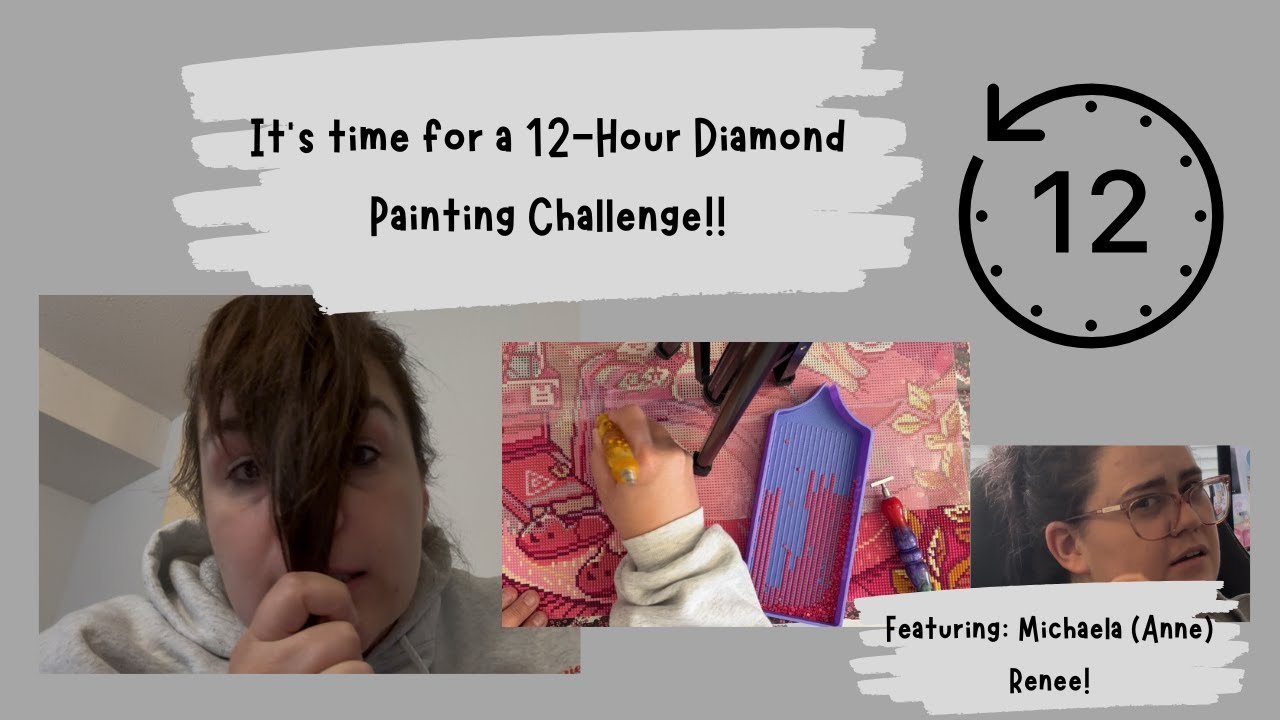 It's time for a 12-hour Diamond Painting Challenge (featuring Michaela Renee)!