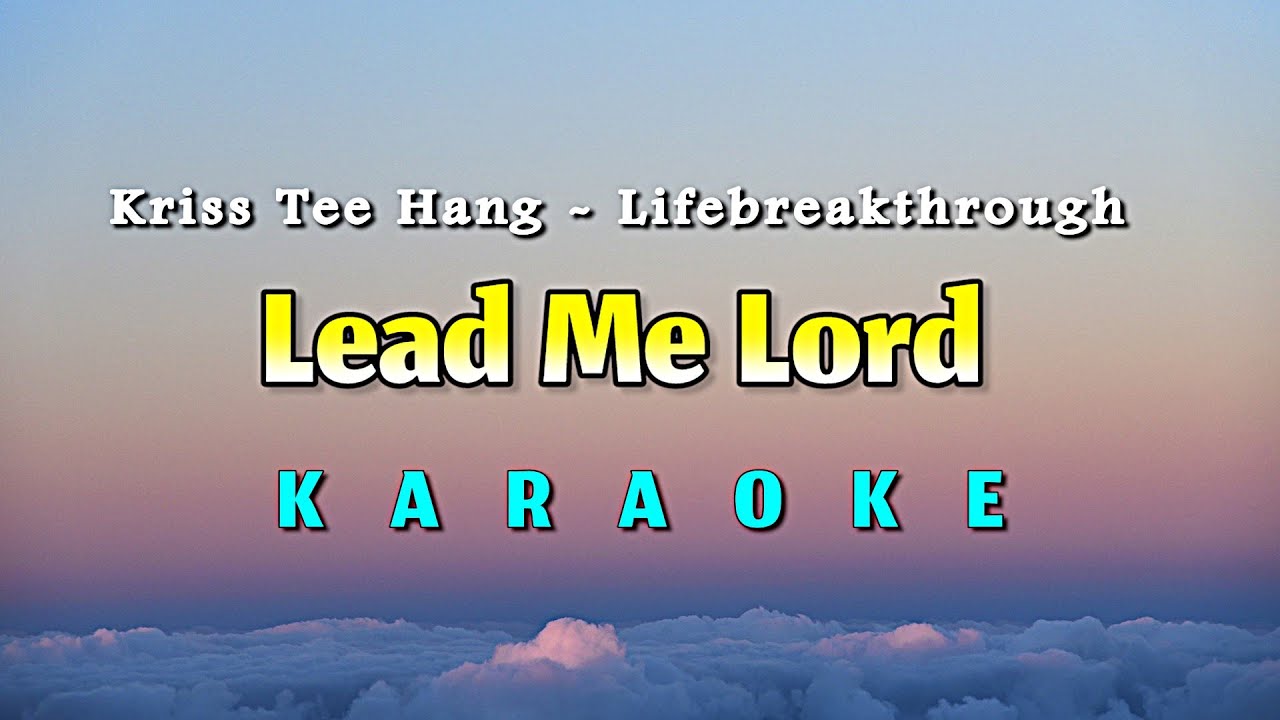 LEAD ME LORD - KARAOKE - KRISS TEE HANG - LIFEBREAKTHROUGH