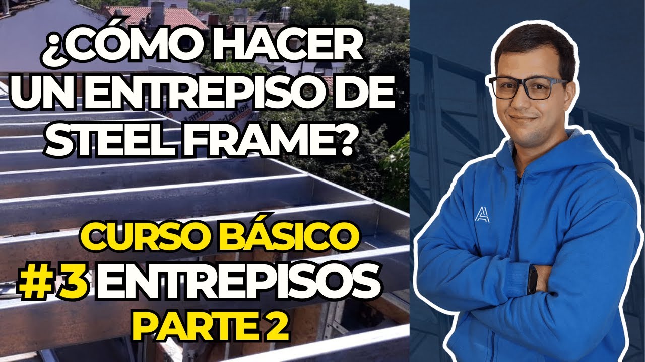 Como hacer un entrepiso con Steel Framing Parte 2 | Curso básico gratis | 3. Entrepisos