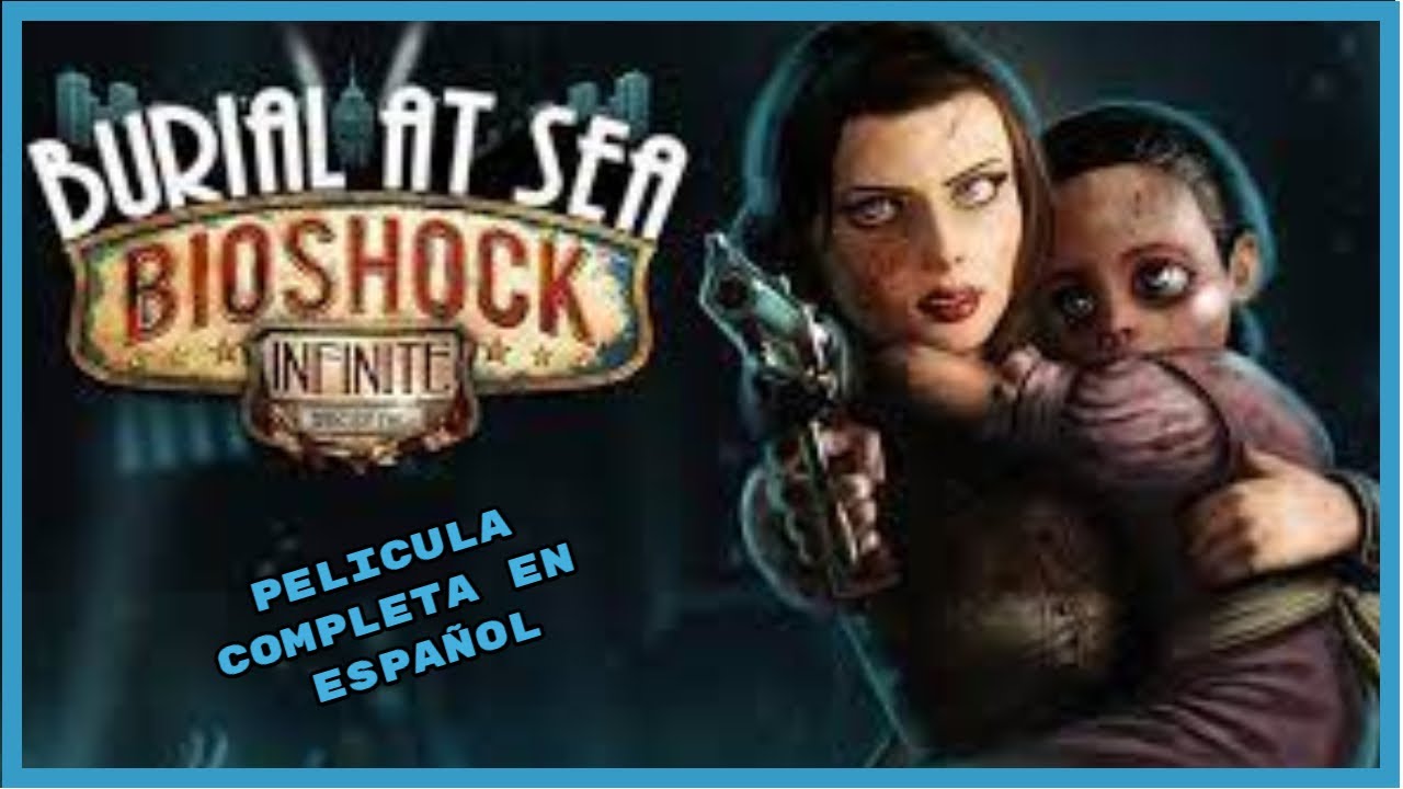 Bioshock Infinite DLC Burial At Sea En Español Pelicula Completa