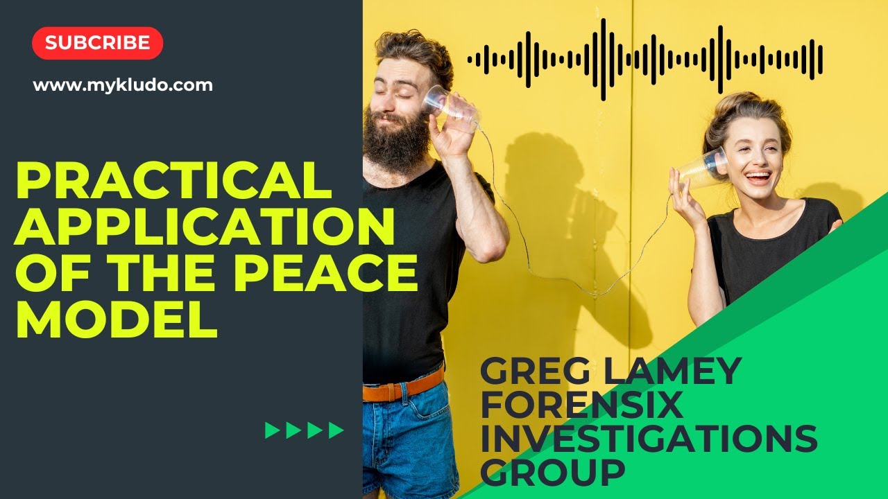 Practical application of the PEACE Model of interviewing - Greg Lamey, Forensix Investigations Group