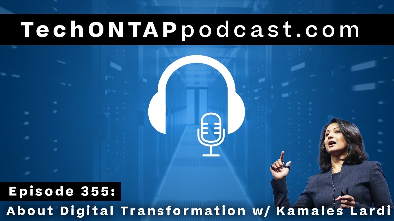 Tech ONTAP Podcast Episode 355: The Human Side of Digital Business Transformation w/ Kamales Lardi