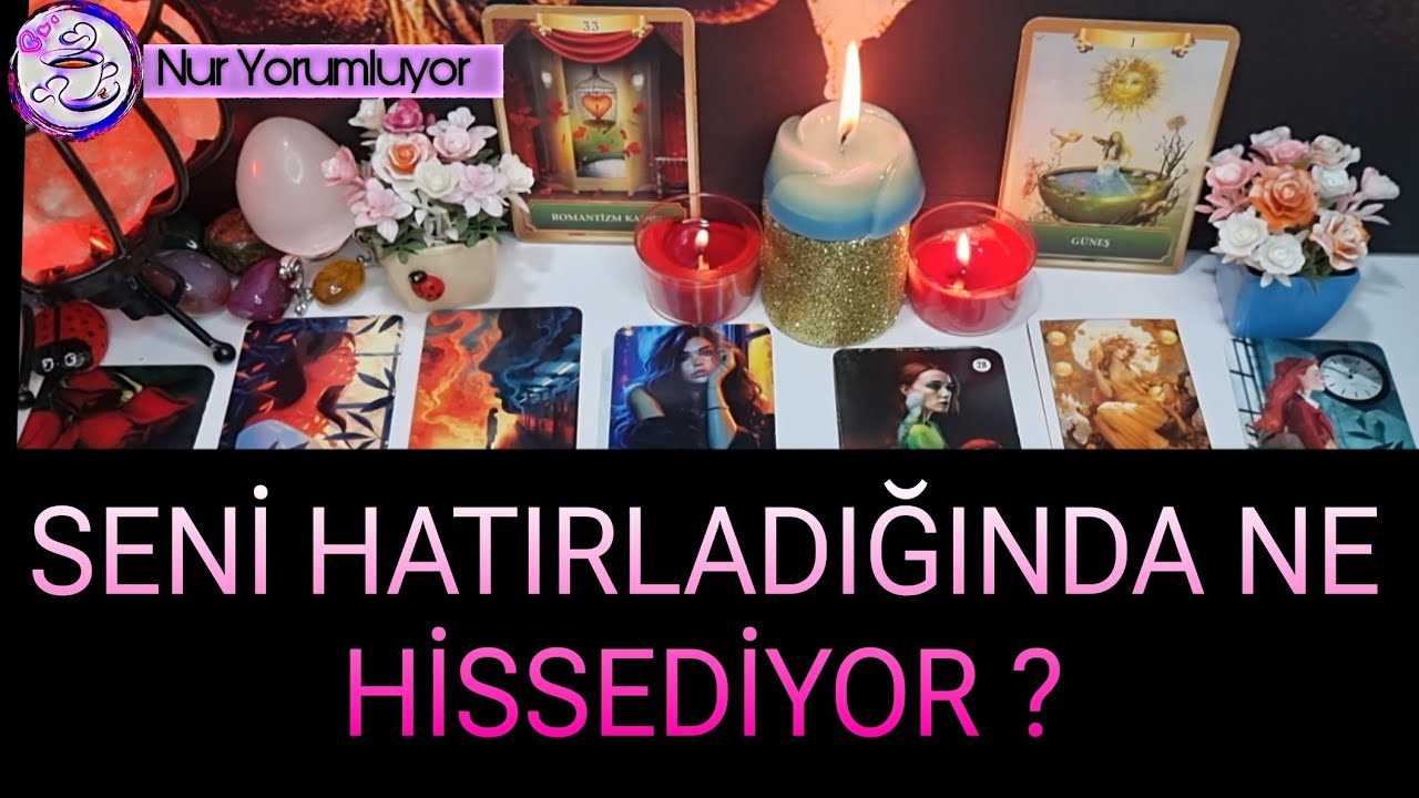 SENİ HATIRLADIĞINDA ❗❗ NE HİSSEDİYOR ? DUYGUSU NE ? 