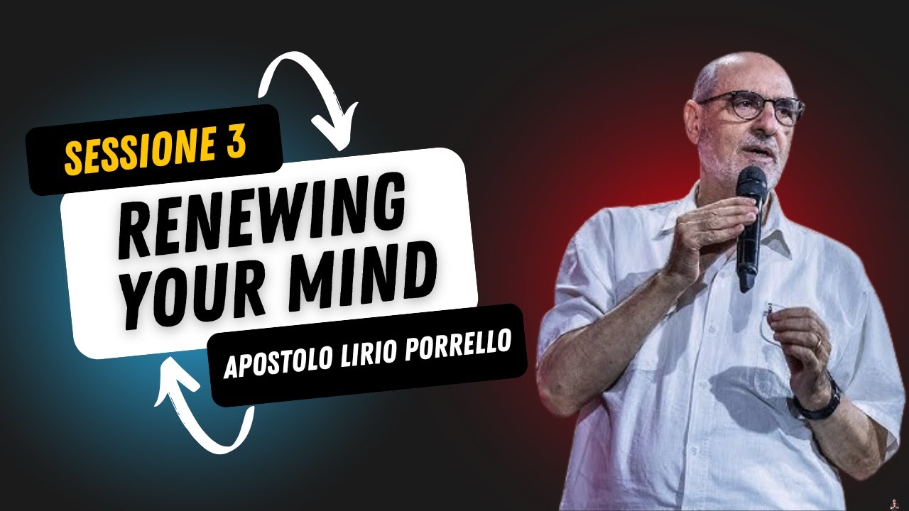 Renewing Your Mind | sessione 3 | Apostolo Lirio Porrello
