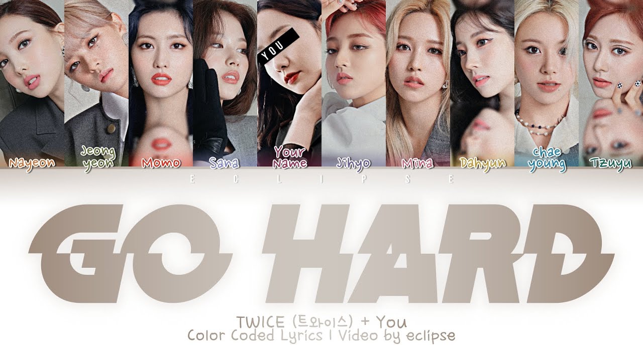 TWICE + You (10 Members) - Go Hard (Color Coded Lyrics HAN|ROM|ENG)