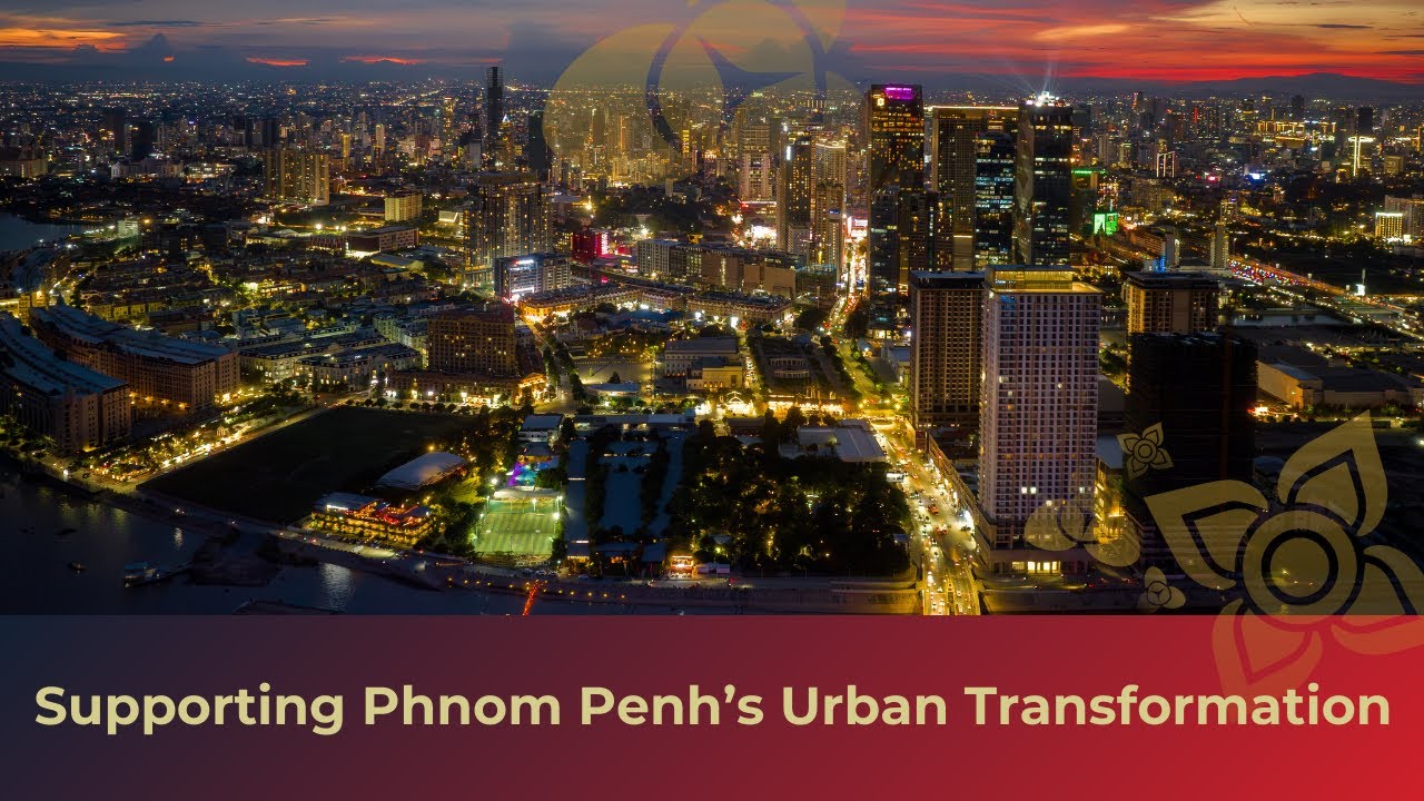 Supporting Phnom Penh’s Urban Transformation: The OCIC Journey