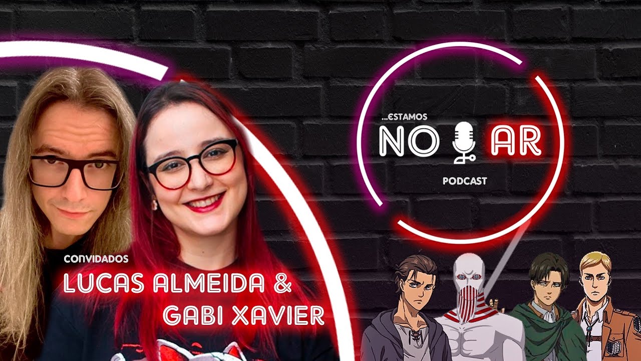 Especial Attack on Titan com LUCAS ALMEIDA e GABI XAVIER | NO AR PODCAST