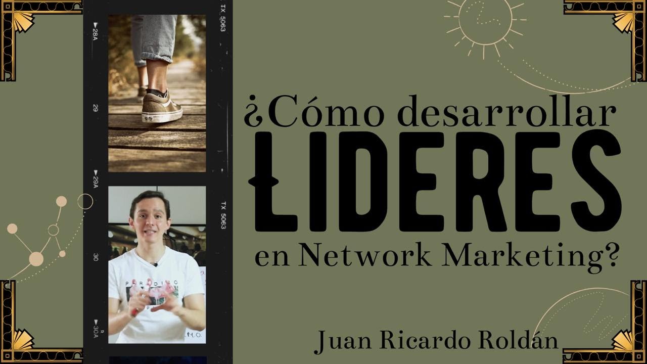 ¿Cómo desarrollar líderes en Network Marketing? - Juan Ricardo Roldán