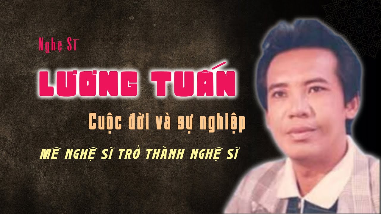 Nghệ sĩ Lương Tuấn, mê nghệ sĩ trở thành nghệ sĩ