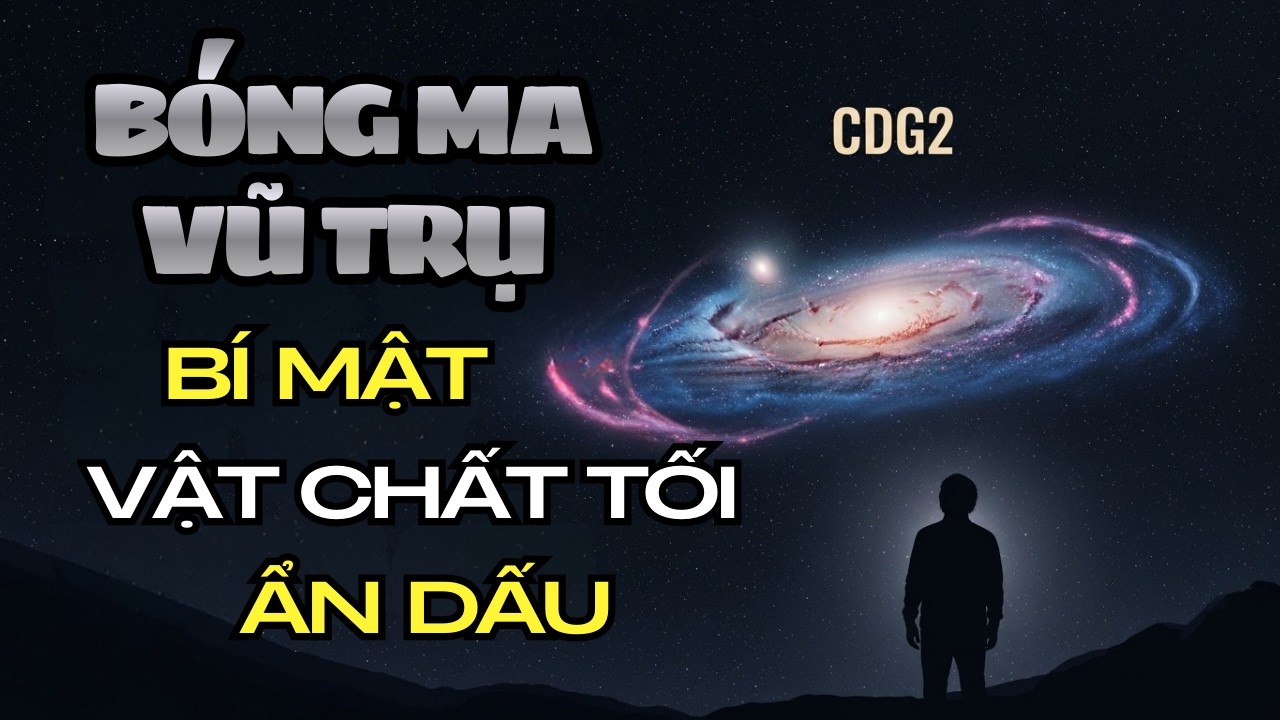 Bóng Ma Vũ Trụ: Thiên Hà CDG2 và Bí Mật Vật Chất Tối Ẩn Giấu - Hệ Quả Chưa Từng Được Khám Phá