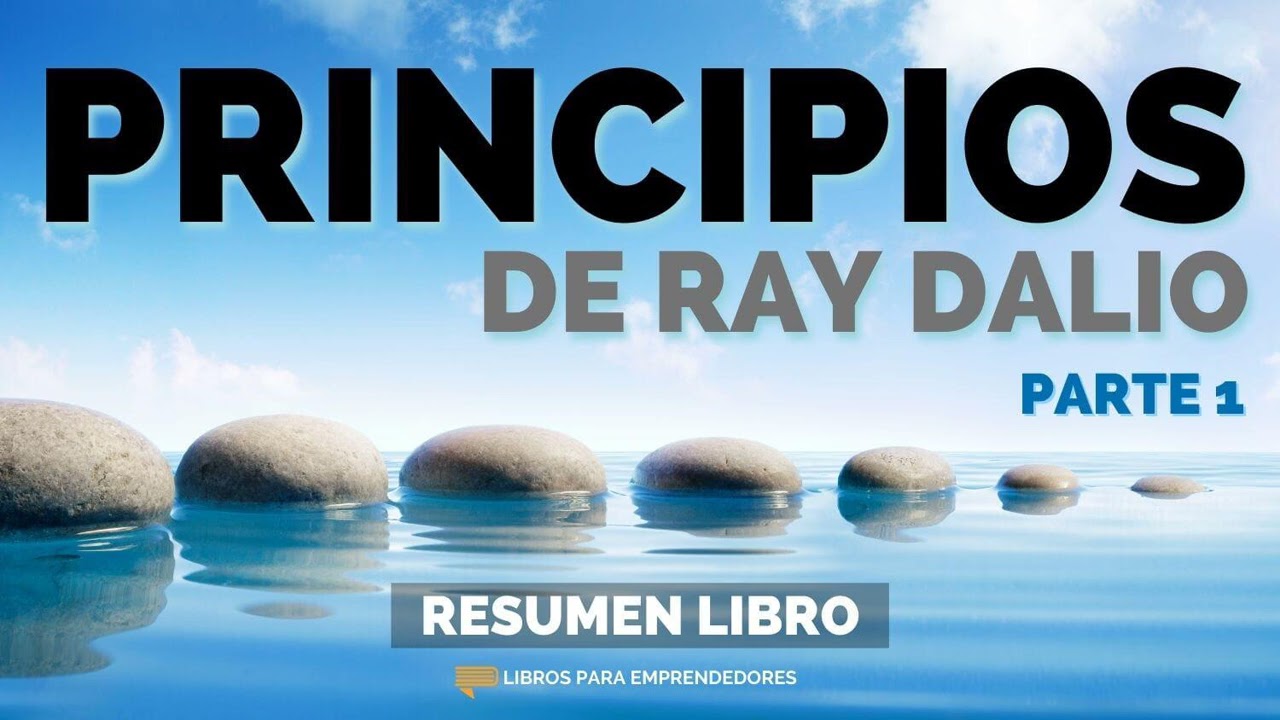 Principios, de Ray Dalio (Parte 1) - Un Resumen de Libros para Emprendedores