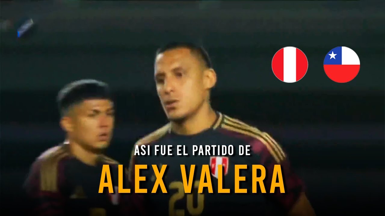 AS&Iacute; FUE EL PARTIDO DE ALEX VALERA EN LA SELECCI&Oacute;N PERUANA | PER&Uacute; vs CHILE - AMISTOSO 2025