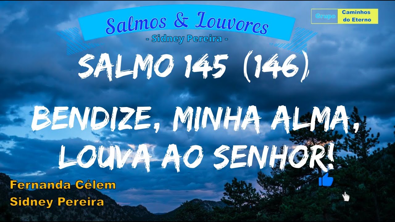 Salmo 145(146) - Bendize, minha alma, louva ao Senhor!