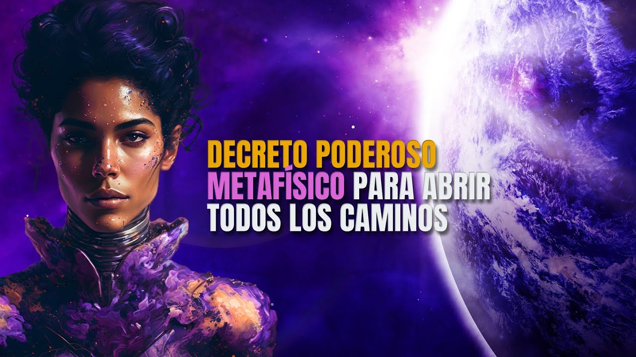 Decreto Poderoso Metaf&iacute;sico para abrir todos los Caminos.