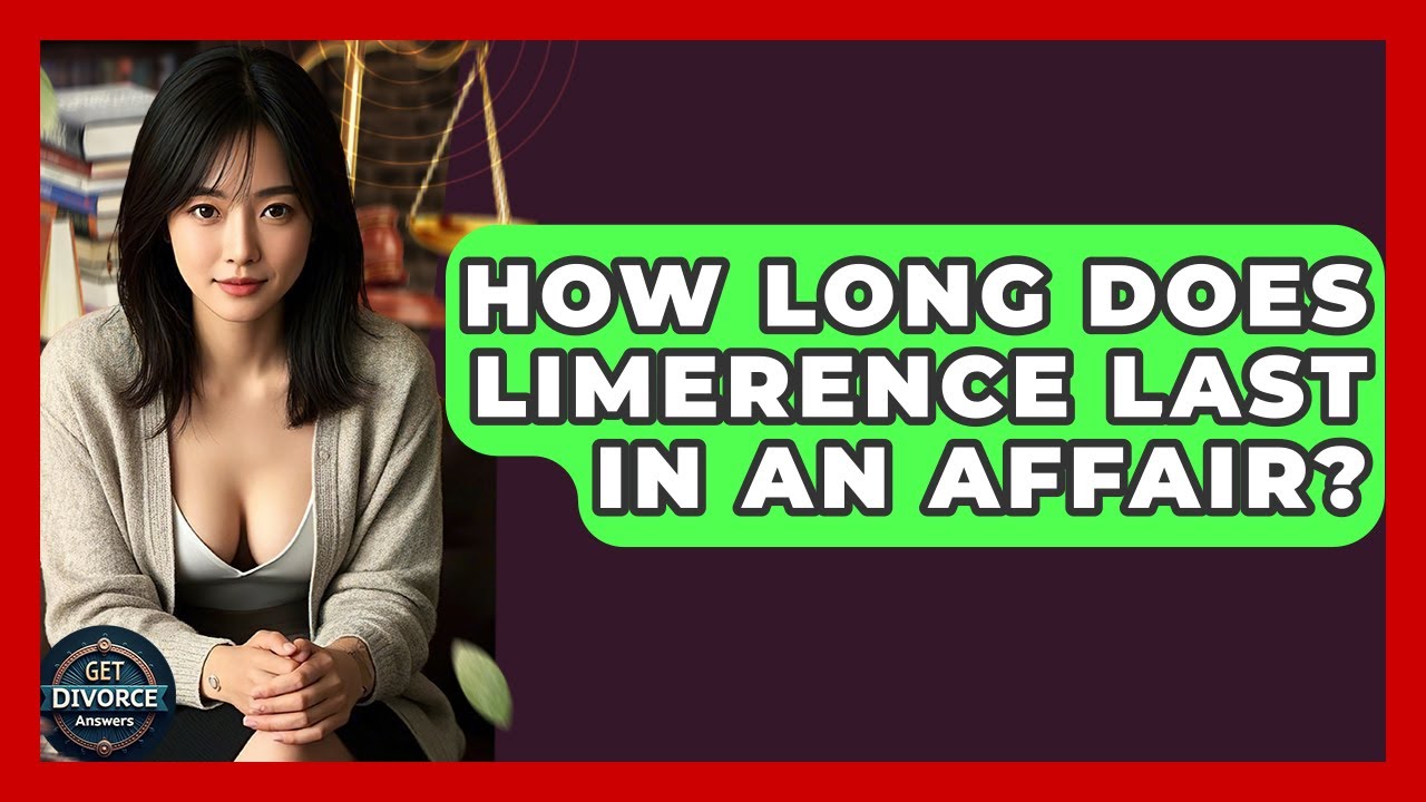 How Long Does Limerence Last In An Affair? - Get Divorce Answers