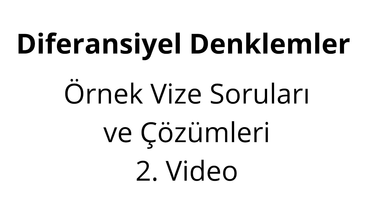 Diferansiyel Denklemler  - Örnek Vize Soruları ve Çözümleri  2. Video