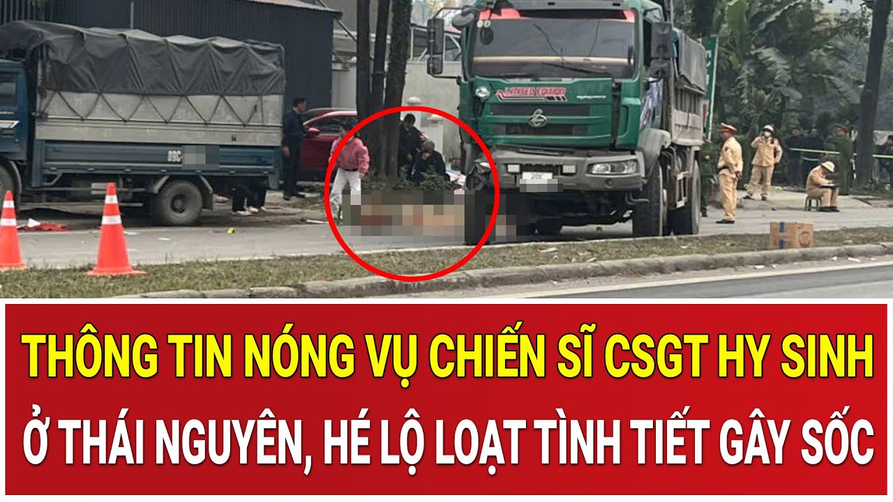 Cục CSGT phát cảnh báo nóng vụ chiến sĩ CSGT hy sinh ở Thái Nguyên, hé lộ loạt tình tiết gây sốc