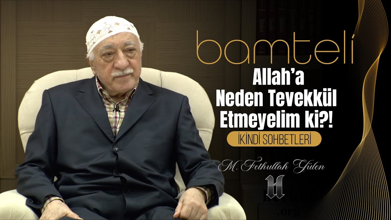 Bamteli | Allah’a Neden Tevekkül Etmeyelim ki?! | M. Fethullah Gülen | (2015/01/26)