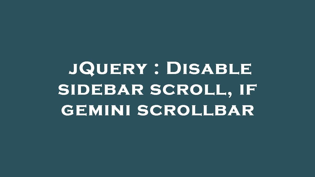 jQuery : Disable sidebar scroll, if gemini scrollbar