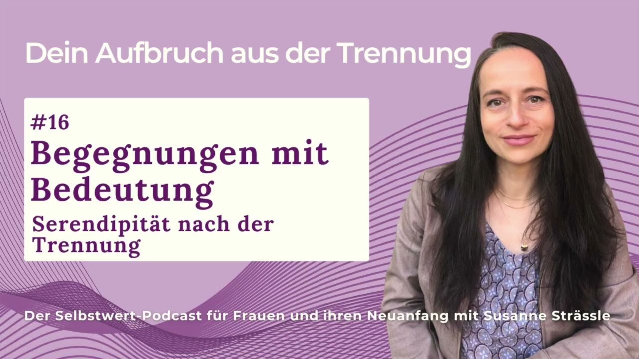 #16 Begegnungen mit Bedeutung – Serendipität nach der Trennung