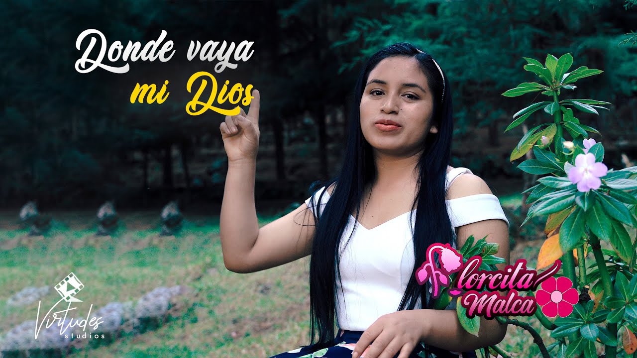 DONDE VAYA MI DIOS / Florcita Malca / Video Oficial
