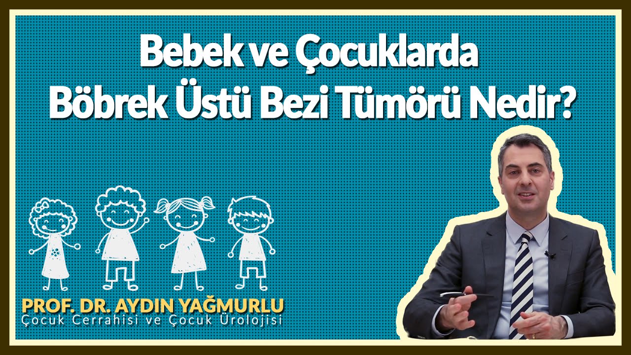 Bebek ve çocuklarda böbrek üstü bezi tümörü nedir  Nasıl tedavi edilir?