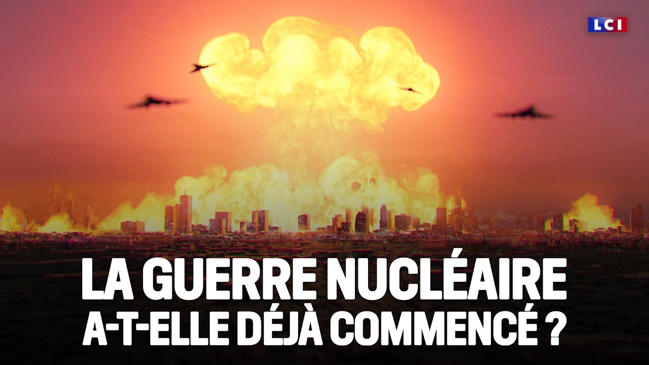 La guerre nucléaire a‑t‑elle déjà commencé ?｜LCI