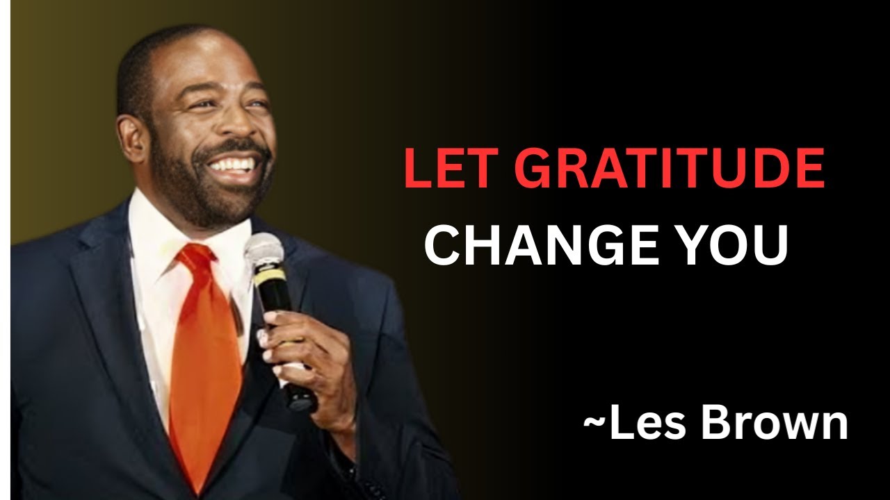 Let Gratitude Change you -Les Brown
