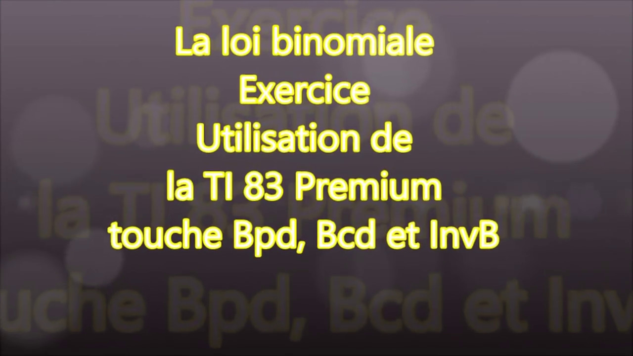 Première -  Loi binomiale et calculatrice TI 83 Premium - Touche Bpd, Bcd et InvBin