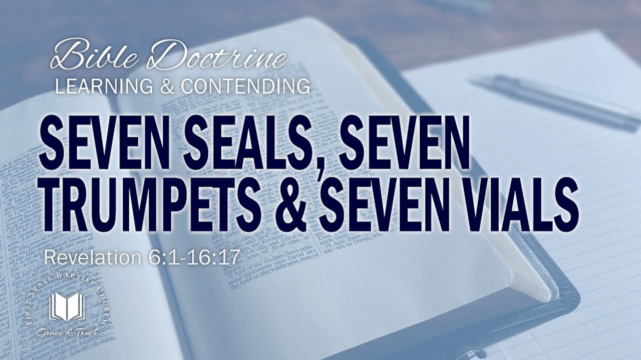Seven Seals, Seven Trumpets & Seven Vials: Revelation 6:1-16:17