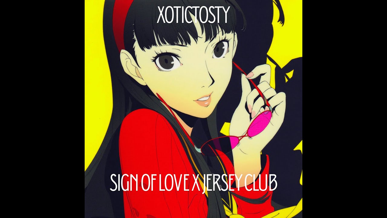 Sign of love persona X Jersey club persona 4.prod Xotictosty