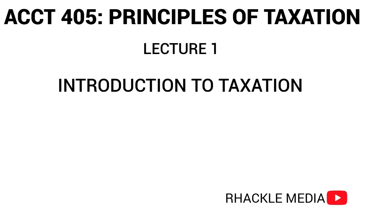ACCT 405 PRINCIPLES OF TAXATION: LECTURE 1