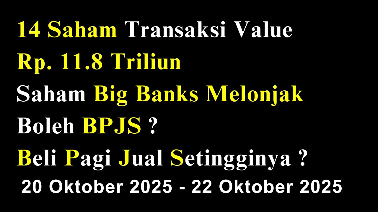 14 Saham Transaksi Value Rp. 11.8 Triliun Saham Big Banks Melonjak Boleh BPJS ? 20 - 24 Oktober 2025