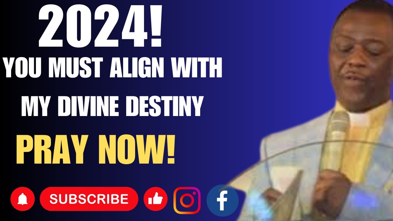2024! You Must Align With My Divine Destiny. Pray Now! Dr. D. K. Olukoya