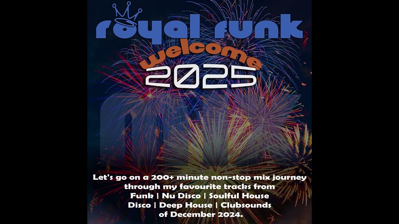 Royal Funk - Welcome 2025 Mix ...over 200min. Non-Stop-Mix of Soulful House, Nu Disco, Funk, Deep