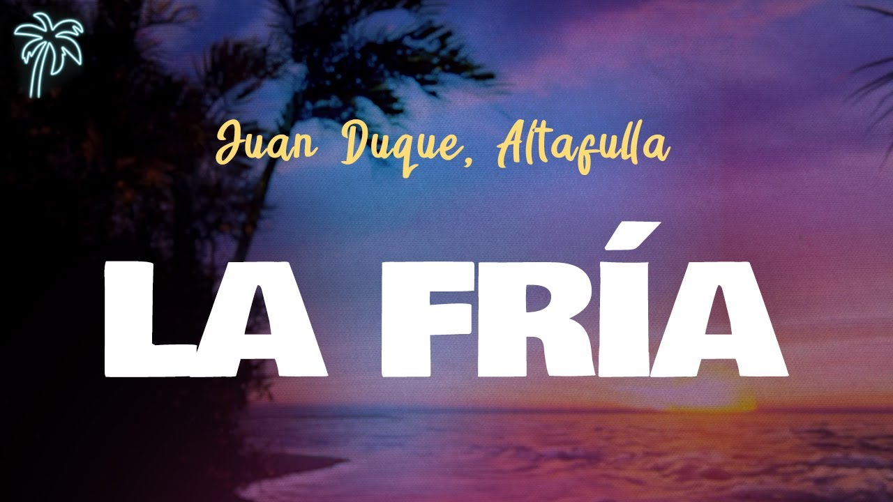 Juan Duque, Altafulla - LA FR&Iacute;A (Letra Oficial / Official Lyrics)