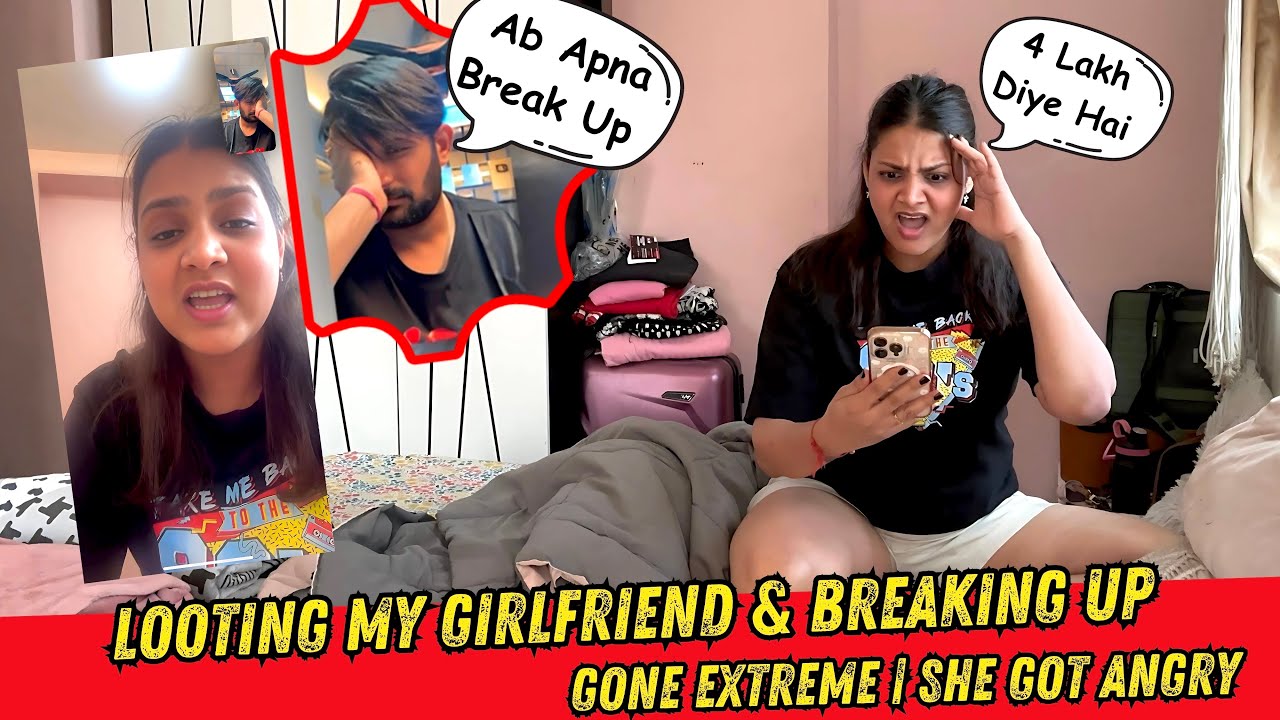 L00TING MY GIRLFRIEND & BREAKING UP WITH HER | SHE GOT SUPER CONFUSED & ANGRY