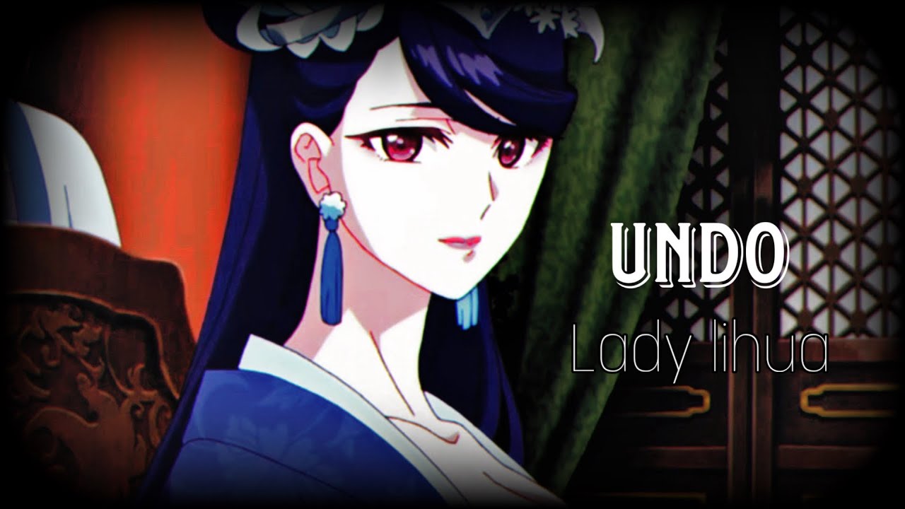 Undo | Lady Lihua | The apothecary diaries amv-edit
