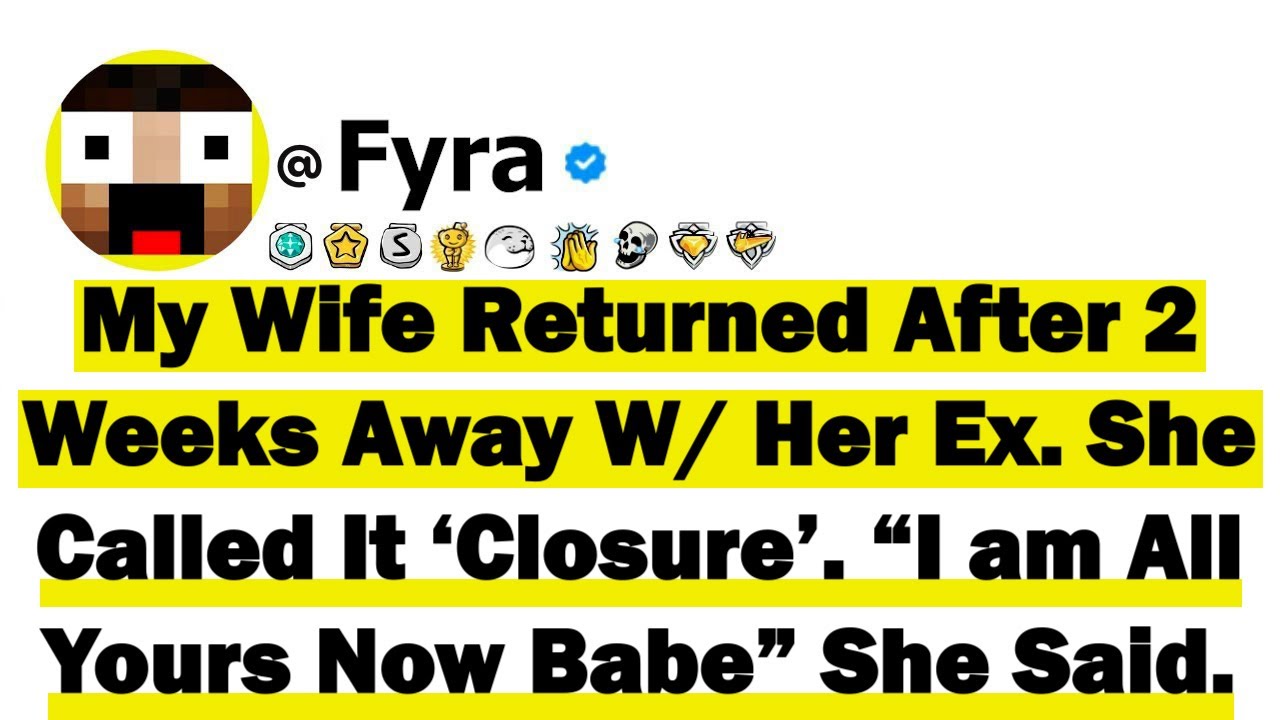 My Wife Returned After Two Weeks Away With Her Ex. She Called It ‘Closure’ “I am All Yours Now Babe”